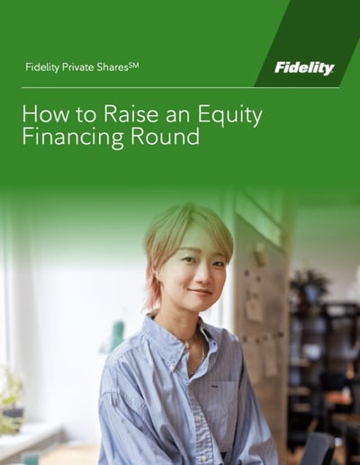 Fidelity Private Shares Guide: How to Raise an Equity Financing Round